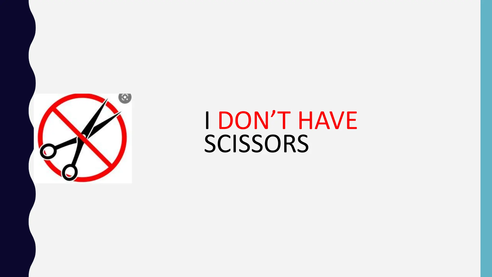 I DON’T HAVE
SCISSORS