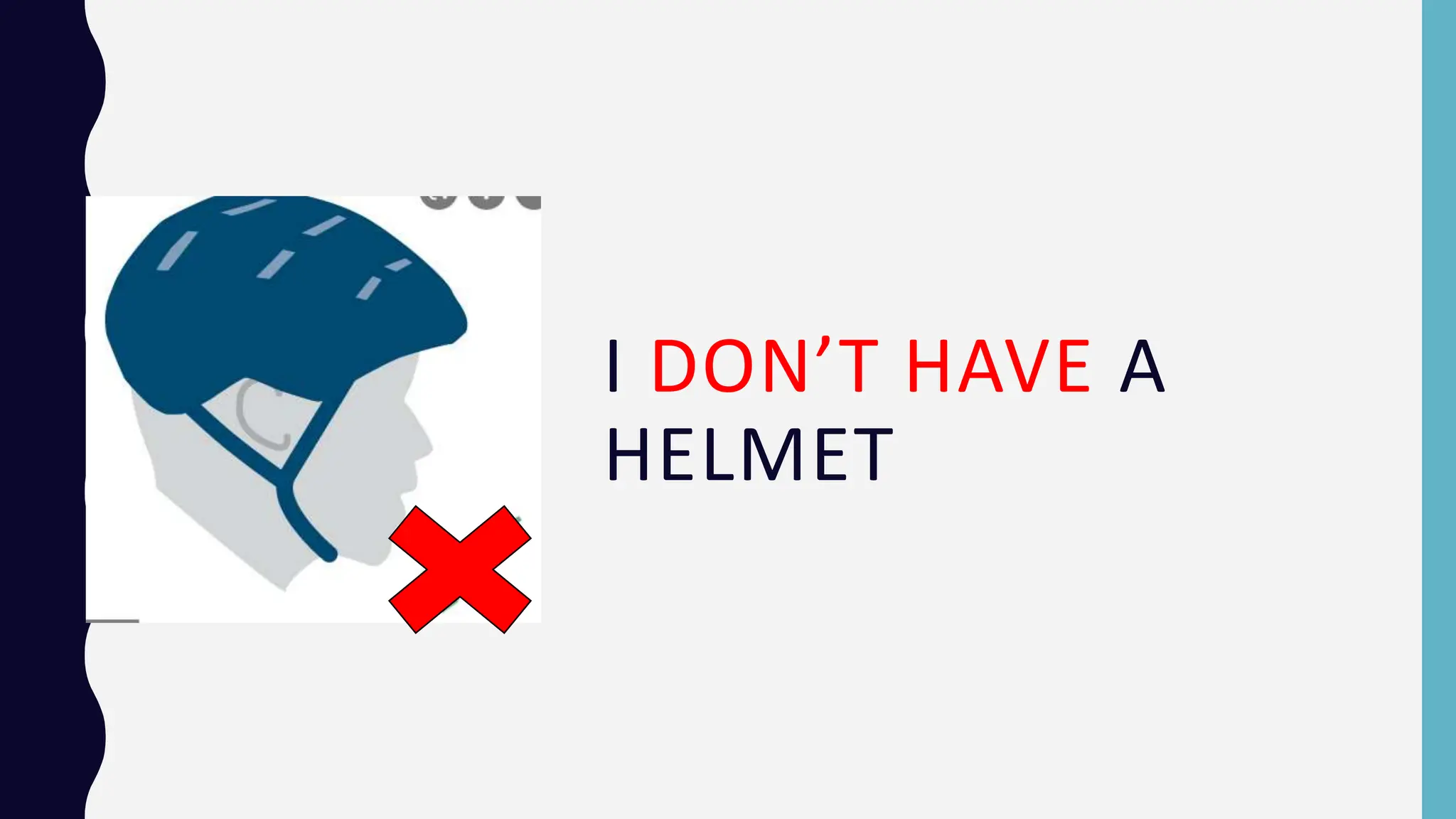 I DON’T HAVE A
HELMET