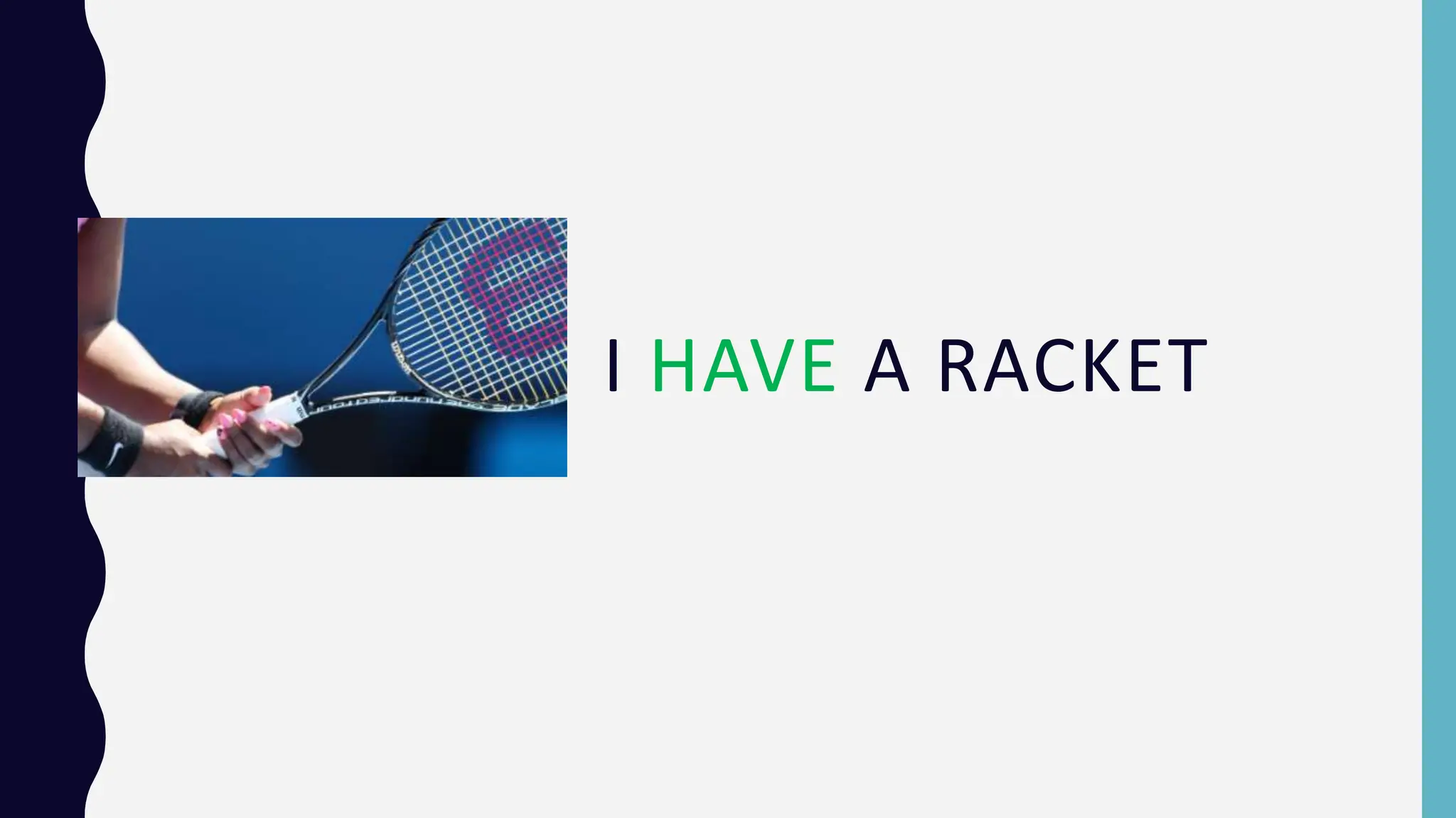 I HAVE A RACKET