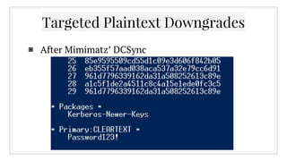Targeted Plaintext Downgrades
▣ After Mimimatz’ DCSync
 