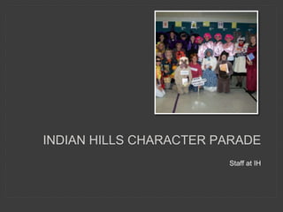 INDIAN HILLS CHARACTER PARADE
Staff at IH
 