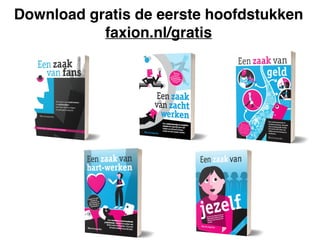 Download gratis de eerste hoofdstukken
faxion.nl/gratis
 