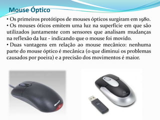  O primeiro mouse para ambientes domésticos com tecnologia laser só foi lançado em 2004. 