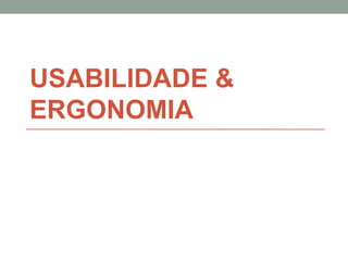 USABILIDADE & ERGONOMIA 