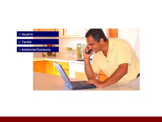 :: Tarefa :: Usuário :: Ambiente/Contexto 