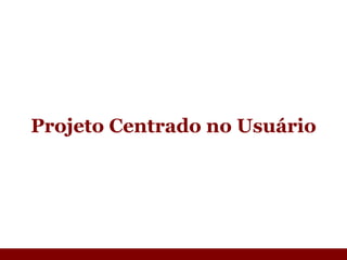 Projeto Centrado no Usuário 