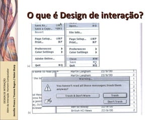 O que é Design de interação? DESIGN DE INTERAÇÃO  Além da Interação  Homem-Computador Jennifer Preece / Yvonne Rogers / Helen Sharp 