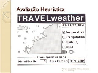 Avaliação Heurística Por que estudar IHC ? Heloísa Vieira da Rocha - IHC'2002 