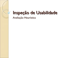 Inspeção de Usabilidade Avaliação Heurística 