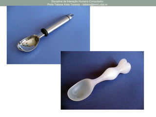 Disciplina de Interação Humano Computador
Profa Tatiana Aires Tavares – tatiana@lavid.ufpb.br
 