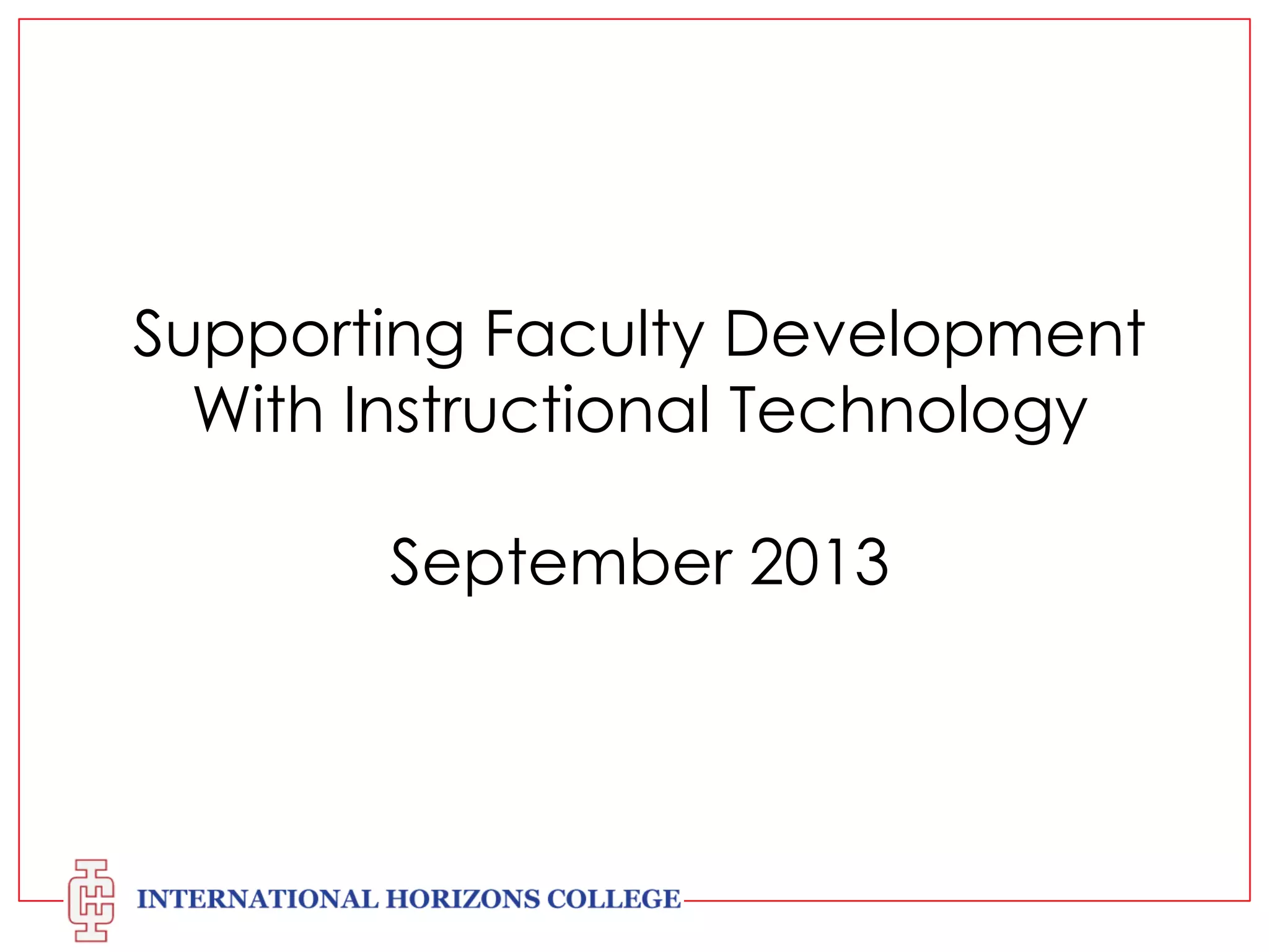 Supporting Faculty Development
With Instructional Technology
September 2013

 