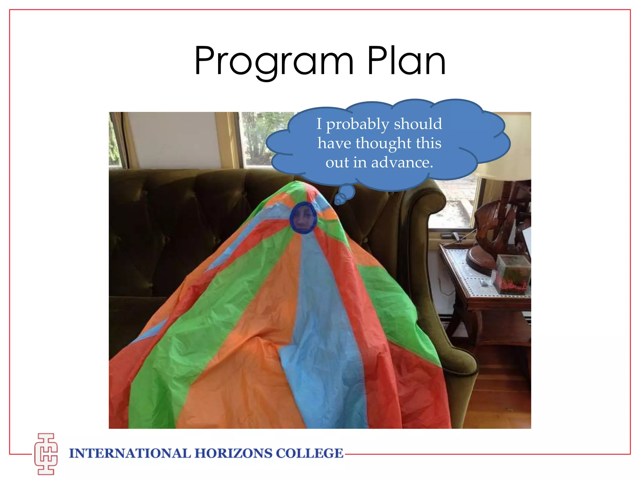 Program Plan
I probably should
have thought this
out in advance.

 