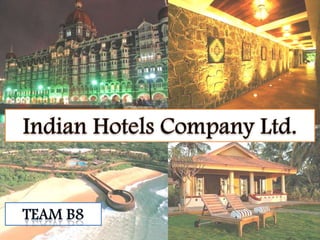 Indian Hotels Company Ltd. Team B8 