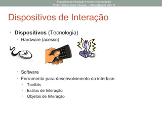 Disciplina de Interação Humano Computador
Profa Tatiana Aires Tavares – tatiana@lavid.ufpb.br
Investigando o Domínio
• Ciclo das Ações Humanas
 