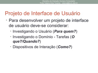 Disciplina de Interação Humano Computador
Profa Tatiana Aires Tavares – tatiana@lavid.ufpb.br
O Projeto de software
• Etapas?
• Atividades?
• Artefatos (entregáveis)?
• Stakeholders?