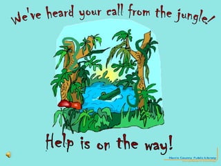 We've heard your call from the jungle! Help is on the way! 