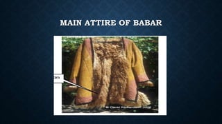 MAIN ATTIRE OF BABAR
 