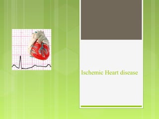 Ischemic Heart disease
 