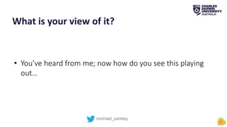 • You’ve heard from me; now how do you see this playing
out…
What is your view of it?
17
michael_sankey
 