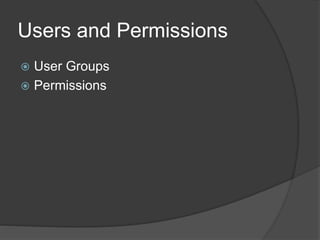 Users and Permissions
 User Groups
 Permissions
 