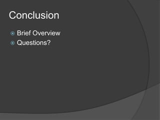 Conclusion
 Brief Overview
 Questions?
 