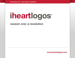 iheartlogos.com - logo design competition




season one: a revolution




                                            www.iheartlogos.com
 
