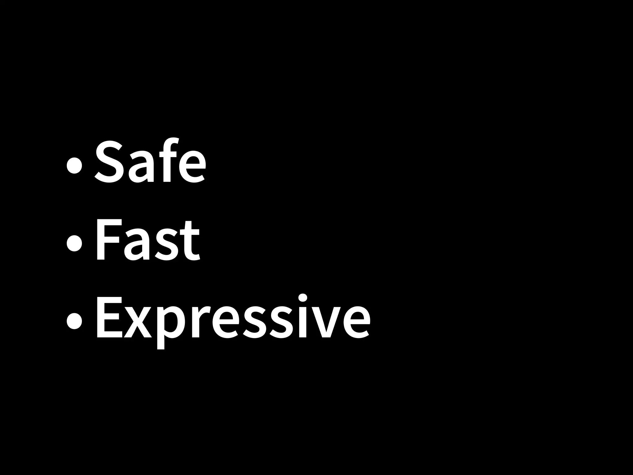 •Safe
•Fast
•Expressive
•Safe
•Fast
•Expressive
 