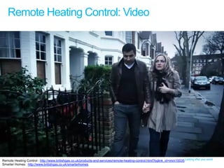 Remote Heating Control: Video




Remote Heating Control : http://www.britishgas.co.uk/products-and-services/remote-heating-control.html?bglink_id=imm10035
Smarter Homes: http://www.britishgas.co.uk/smarterhomes
 
