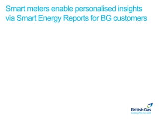 Smart meters enable personalised insights
via Smart Energy Reports for BG customers
 