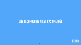 UNE TECHNOLOGIE N’EST PAS UNE IDÉE
107
 