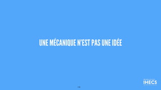 UNE MÉCANIQUE N’EST PAS UNE IDÉE
110
 