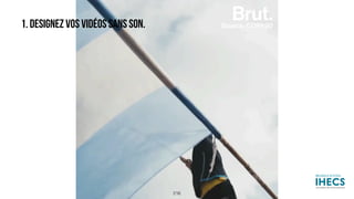 1. DESIGNEZ VOS VIDÉOS SANS SON.
216
 