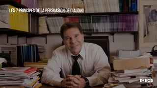 Les 7 principes de la persuasion de cialdini
43
 