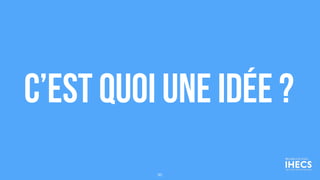 c’est quoi une idée ?
95
 