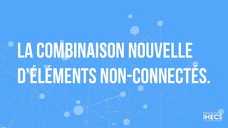 la combinaison nouvelle
d’éléments non-connectés.
97
 