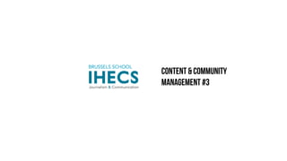 Content & Community
Management #3
 