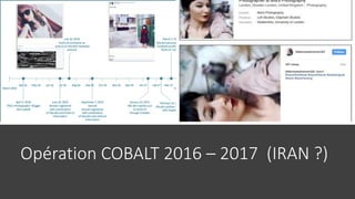 Opération COBALT 2016 – 2017 (IRAN ?)
 
