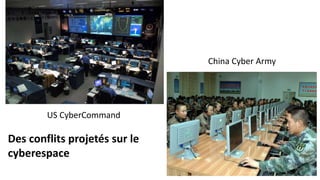 US CyberCommand
China Cyber Army
Des conflits projetés sur le
cyberespace
 