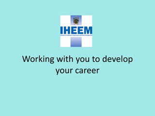 Working with you to develop
        your career
 