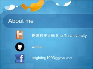 About me
樹德科技大學 Shu-Te University
weitsai
begining1003@gmail.com
 