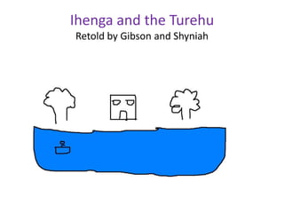Ihenga and the Turehu Retold by Gibson and Shyniah 