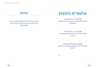 54careers360  research 55careers360  research
Status Report:Indian Education System 2016
Events at NAFSA
1st June, 2016 @ 11:45 to 12:45
PM Global Partner Session on“India; Potential and
Possibilities”
1st June, 2016 @ 1:30 -2:30 PM
“Meet Passport to India team at the India Pavilion
for lunch”
3rd June, 2016 @ 10.30 -11.30 AM
Nobel Laureate Kailash Satyarthi’s visit to the India
Pavilion*!
*TBC
notes
For an extensive anlaysis of select 172 Universities
please visit and collect the hard copy report from
Indian Pavilion
 