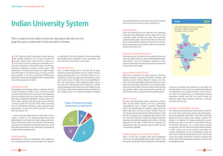 10careers360  research 11careers360  research
Status Report:Indian Education System 2016
Indian University System
I
n 2013, there were 694 universities in India. Last year,
the number swelled to 742. As we go to press the
number stands at 824. India clearly is a nation in a
hurry when it comes to setting up universities. It cre-
ated 250+ universities in the last five years. Sam Pitroda,
chairman of National Innovation Council wants 1500
universities. If we keep up the pace we might actually
touch the figure in the next five years, if not less. But the
moot question is, are these universities fulfilling their
objectives? Are they discharging the lofty mandates that
the country bestowed on them?
Assembling the data
The database of universities itself is a challenge. The fact
is that the Ministry of HRD or UGC do not list out the
university-level institutions (read more in the regulatory
structure section) that come under other ministries like
Agriculture, Health  FamilyWelfare,Textiles, Labour etc.
Some select medical institutions like Nizam’s Institute
or Sanjay Gandhi PGI also slip off the radar since they
come as specialized institutions under respective state
governments. So the UGC still lists around 712 institu-
tions leaving out 102.
Indian university system has four major types of Insti-
tutions. In India, it is the degree-granting power that
differentiates a university from other colleges and insti-
tutions.We have four types of institutions; Central, State,
Deemed, and Institutions of National Importance. All of
them barring Deemed-to-be-universities are backed by
a Parliamentary/Legislative Act.
Central Universities
Numbering 45, these are institutions fully funded by
the central government and are brought into being by
There is a rapid rise in the number of universities operating in India. Here we try to
gauge the system, to understand its facets and where it is headed...
an individual Act by the Parliament. These are generally
well-funded when compared to state universities and
their admission, more or less, is pan-India.
Deemed Universities
This is an idea brought out in the early ‘50s to grant
institutions doing specialized work (in specific domain)
degree-granting powers of a university without a con-
comitant act. These are institutions declared by an exec-
utive order by Govt. of India on the recommendation of
UGC, the autonomous body regulating higher educa-
tion. They were initially given the mandate for a specific
schools/department(s)/locations(s). Each addition to any
of the three needs further approval. Most institutions in
this category have for all practical purposes morphed
into multi-disciplinary universities and are hence accord-
ed the status of a university under a specific Act.
State Universities
These are institutions set up under the Acts passed by
respective state legislatures and are expected to serve
a specific number of districts or state. They have been
predominantly public until the late ‘90s and there has
been a marked shift to creation of private sector not-for-
profit universities by many states under their respective
Private Universities Acts.
Institutions of National Importance
These are premier institutions set up either by a line min-
istry or by HRD ministry to cater to specialized education
and research. They are standalone institutions, which
enjoy substantial functional and financial autonomy and
are generally well-funded.
How do Indian Universities fare?
World over, universities are rated, based on Teaching,
Research Output, International Outlook, Citations, and
Industry Income. Barring Research Output and Cita-
tions, it is almost impossible to get information on other
parameters for Indian Universities. So we used the publi-
cation record fromWeb of Science, Patents (both granted
and applied), NAAC rating score and also used the stu-
dent-faculty ratio as a proxy for teaching effectiveness.
Which is the best
The top position amongst Indian universities is always
taken by the Indian Institute of Science, performing
extraordinarily well in Output, Learning, Productivity
and IP. But interestingly its academic output does not
reflect well when it comes to Impact. Citation counts of
IISc are quite low compared to the other performers. And
the Top 10 positions are completely dominated by the
IITs, and only University of Delhi and Panjab University
have been successful in getting into the Top 10. The big
takeaway that we offer is that if the IITs compete as a
single entity, India can easily be present within the Top
75 institutions globally.
Output and Impact are not directly correlated
Only 3 of the Top 10 players with good publication
record have correspondingly high citation levels. In fact
the reason why Panjab University figured inTHE Ranking
is because its citation score stands at 5.4 per paper, the
second highest in the country. So what does the data tell
us? Publications have caught the fancy of the universi-
ties. With the increased focus on international ranking,
universities publish more. But not many of them are
really into high impact research. And that is a frontier
that they need to scale.
Research is not everybody’s cup of tea
The ranking conclusively proves that research is still elit-
ist. As one moves down the ranking scale, both produc-
tivity and aggregate publication count drop drastically.
Beyond the Top 25 players, the number of papers per
faculty is in fractions. As faculty productivity conclu-
sively proves, even in the next 25 universities of the Top
50 Research Universities List, a single faculty member
accounts for over 5% of the total output of the institute.
In other words, even in top research universities, the
number of academics active in publishing is quite lim-
ited. In fact, the faculty productivity is above 1 per faculty
only in the smaller universities. This does not augur well
for the nation with superpower ambitions, at least in the
knowledge domain.
824India
Jaipur New Delhi
India with 29 States  7 UTs have a total of 824
universities of which 62.8% are public.
The highest number is in Jaipur
Ahmedabad/
Gandhinagar
Chennai
Kolkata
Bangalore
28
25
25
19
23
25
Types of Degree-awarding
Institutions In India (824)
87
45
341
125
226
INI
Central
State
Deemed
Private-State
 
