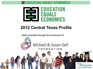 2012 Central Texas Profile
Made possible through the investment of:



              www.e3alliance.org
 