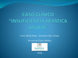 Censi, Maria Paula - Gonzalez Ciani, Oriana
Servicio de Clínica Médica
2015
 