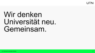 Wir denken
Universität neu.
Gemeinsam.
Die Technische Universität Nürnberg 8
 