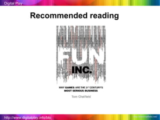 http://www.digitalplay.info/blog Digital Play Recommended reading http://tomchatfield.net/   