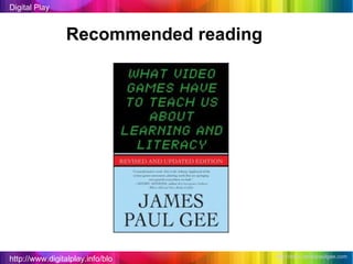 http://www.digitalplay.info/blog Digital Play http://www.jamespaulgee.com   Recommended reading 