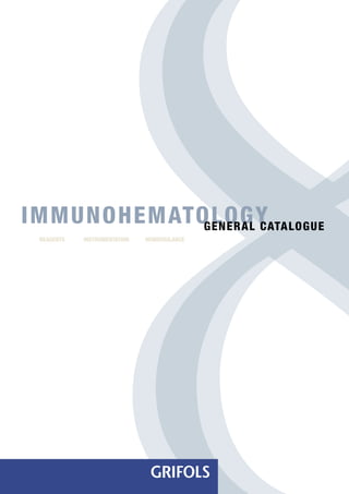 IMMUNOHEMATOLOGY
            GENERAL CATALOGUE
 REAGENTS   INSTRUMENTATION   HEMOVIGILANCE
 